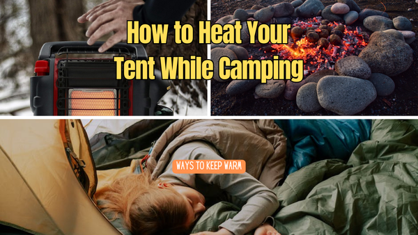 How to Heat Your Tent While Camping