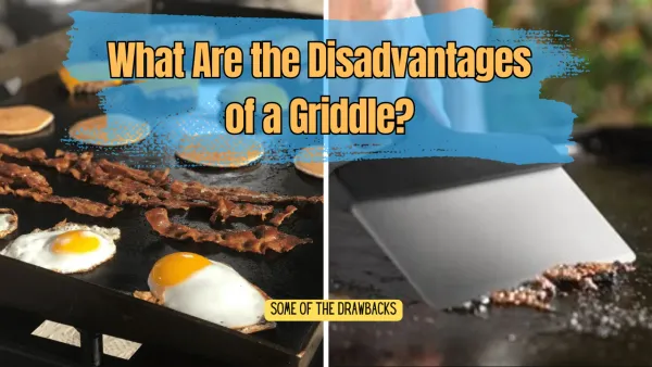 What Are the Disadvantages of a Griddle?