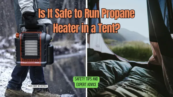 Is It Safe to Run Propane Heater in a Tent?