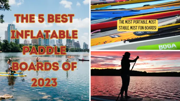 The Best Inflatable Paddle Board: Unveiling the Top Five!