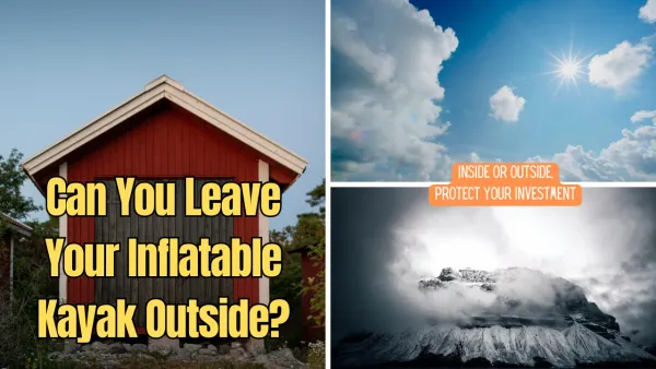 Can You Leave Your Inflatable Kayak Outside? Understanding the Dos and Don'ts