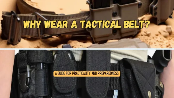 Why Wear a Tactical Belt: A Guide for Practicality and Preparedness