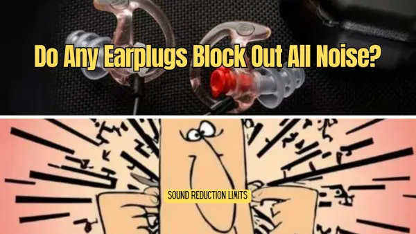 Do Any Earplugs Block Out All Noise?