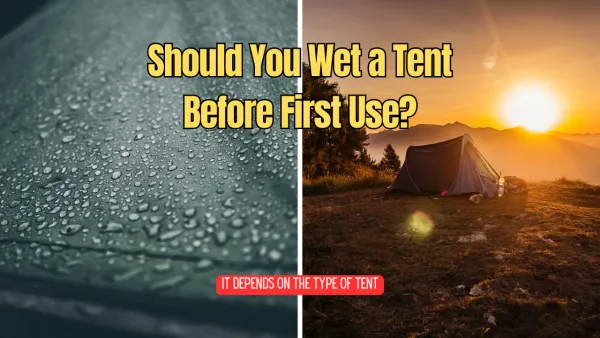Should You Wet a Tent Before First Use?