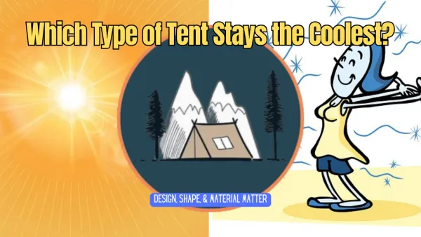 Cool Campers: Which Type of Tent Stays the Coolest?