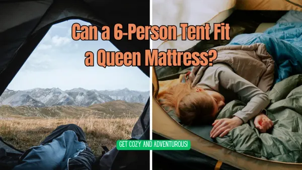 Can a 6-Person Tent Fit a Queen Mattress? Unpacking the Possibilities