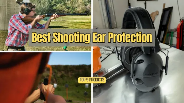 Best Shooting Ear Protection: Top 9 Products for Ultimate Hearing Protection