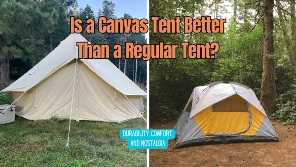 Is a Canvas Tent Better Than a Regular Tent?
