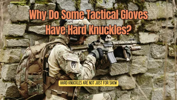 Why Do Some Tactical Gloves Have Hard Knuckles?