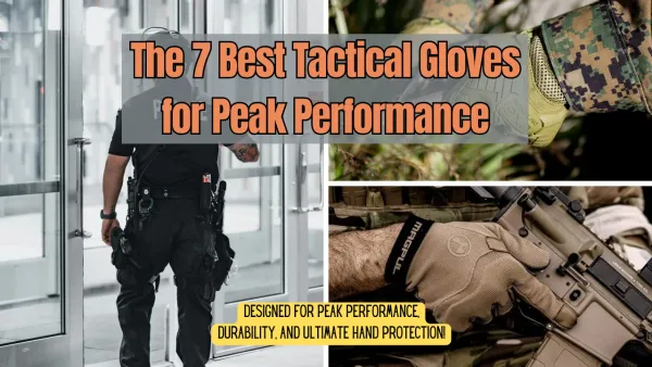 The 7 Best Tactical Gloves for Peak Performance