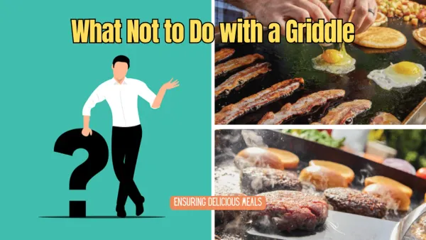 What Not to Do with a Griddle: Ensuring Safety and Delicious Meals