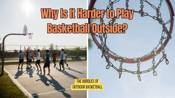 Why Is It Harder to Play Basketball Outside?
