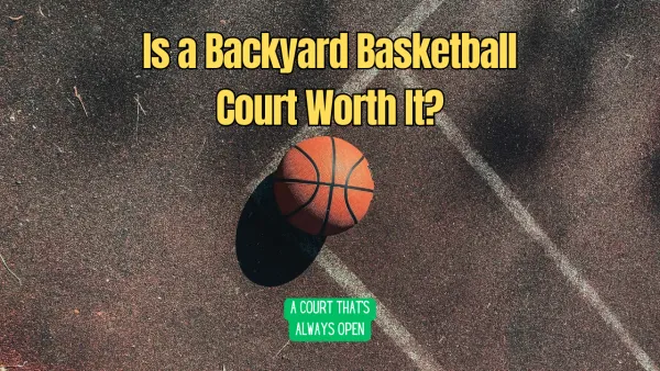 Is a Backyard Basketball Court Worth It?