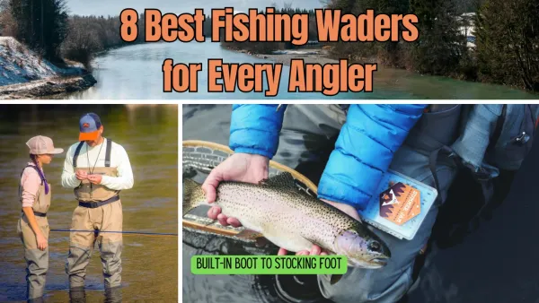 8 Best Fishing Waders for Every Angler: Built-In Boot to Stocking Foot