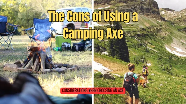 The Cons of Using a Camping Axe: Considerations When Choosing an Axe